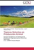 Image de Tópicos Selectos en Producción Animal: Cuerpo Académico en Sistemas de Producción Agropecuaria y Recursos Naturales  C.U. UAEM Temascaltepec (Span