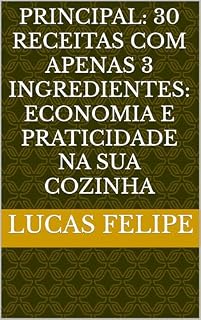 Livro Principal: 30 Receitas com Apenas 3 Ingredientes: Economia e Praticidade na Sua Cozinha
