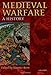 Medieval Warfare: A History by Maurice Keen