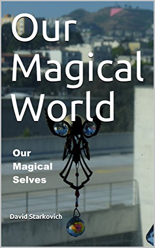 Our Magical World, Our Magical Selves: How I learned to let Life's coincidences teach me.
