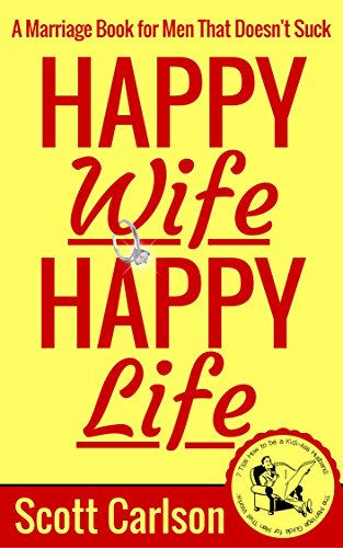 Happy Wife, Happy Life: A Marriage Book for Men That Doesn't Suck - 7 Tips How to be a Kick-Ass Husband: The Marriage Guide for Men That Works (Diy Gift Ideas For Best Friend Female)