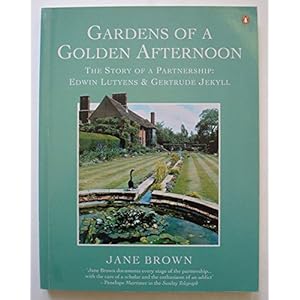 Gardens of a Golden Afternoon: The Story of a Partnership: Edward Lutyens and Gertrude Jekyll; Updated Edition