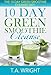 10 Day Green Smoothie Cleanse: The 10 Day Green Smoothie Cleanse Diet( How To Loose Weight And Detox The Body) (Smoothie, Green Smoothies, Green Smoothie ... Diet, 10 Day Green Smoothie Cleanse)