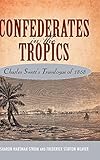 Confederates in the Tropics: Charles Swett's Travelogue by Sharon Hartman Strom, Frederick Stirton Weaver