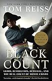The Black Count: Glory, Revolution, Betrayal, and the Real Count of Monte Cristo by Tom Reiss