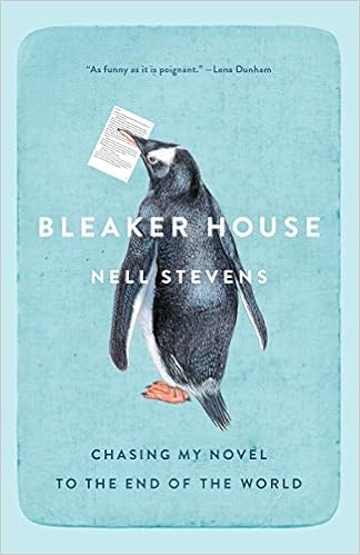 Bleaker House: Chasing My Novel to the End of the World, by Nell Stevens Bleaker House: Chasing My Novel to the End of the World, by Nell Stevens