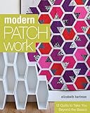 Modern Patchwork: 12 Quilts to Take You Beyond the Basics by