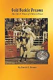 Gold Buckle Dreams: The Life & Times of Chris LeDoux by 
