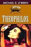 Theophilos by Michael D. O'Brien