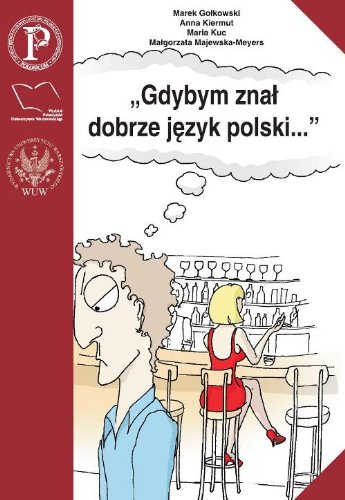 \Gdybym znal dobrze jezyk polski...\" Wybor tekstow z cwiczeniami do nauki gramatyki polskiej dla cud"