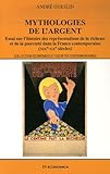 Myhtologies de l'argent : Essai sur l'histoire des représentations de la richesse et de la pauvret by