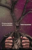 Floreciendo en la sombra (Spanish Edition) by Thais Navarrete