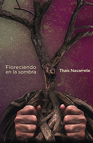 Floreciendo en la sombra (Spanish Edition) by Thais Navarrete