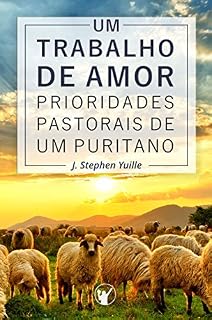 Livro Um Trabalho de Amor: Prioridades pastorais de um puritano