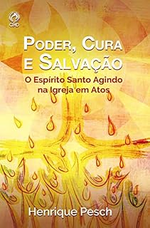 Livro Poder, Cura e Salvação: o Espírito Santo Agindo na Igreja em Atos