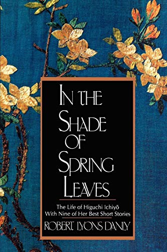 In the Shade of Spring Leaves: The Life of Higuchi...