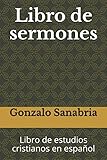 Libro de sermones: Libro de estudios cristianos en español (Spanish Edition) by Gonzalo Sanabria