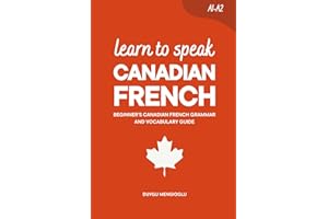Learn to Speak Canadian French: Beginner’s Canadian French Grammar and Vocabulary Guide
