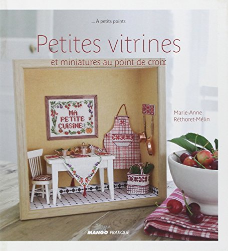 PETITES VITRINES ET MINIATURES AU POINT DE CROIX (A PETITS POINTS) (French Edition) by Marie-Anne Réthoret-Mélin