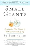 Small Giants: Companies That Choose to Be Great Instead of Big, 10th-Anniversary Edition