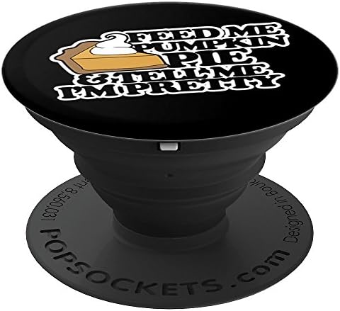 Feed me pumpkin pie and tell me I'm pretty - PopSockets Grip and Stand for Phones and Tablets