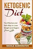 Ketogenic Diet: The Effective and Safe Way to Lose Weight and Regain Your Life by 