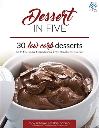Dessert in Five: 30 Low Carb Desserts. Up to 5 Net Carbs & 5 Ingredients Each!: 4 (Keto in Five)