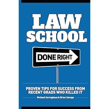 Law School Done Right: Proven Tips for Success from Recent Grads Who Killed It Law School Done Right: Proven Tips for Success from Recent Grads Who Killed It