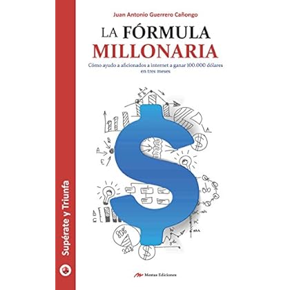 La fórmula millonaria: Descubre cómo ganar dinero por Internet
