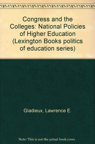 Congress and the Colleges: National Policies of Higher Education (Lexington Books politics of education series)