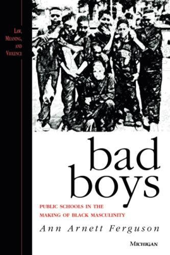 Bad Boys: Public Schools in the Making of Black Masculinity (Law, Meaning, And Violence)