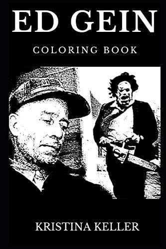 Ed Gein Coloring Book: Legendary the Butcher of Plainfeld and Famous Hannibal Lecter, Leatherface and Serial Killers Inspired Adult Coloring Book (Ed Gein Books)