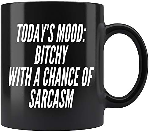 Sarcastic Funny Coffee Mug. Today's Mood Bitchy With a Chance Of Sarcasm Coffee Mug Gifts for Women Men 11 oz black Coffee Cup
