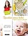 Recettes pour bébé spécial parents débordés by