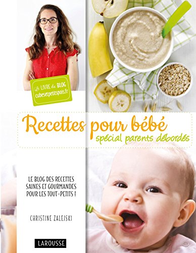 Recettes pour bébé spécial parents débordés by
