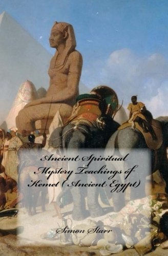 Ancient Spiritual Mystery Teachings of Kemet ( Ancient Egypt): The original source of Judaism, Chris by Simon Starr