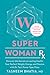 Super Woman Rx: Unlock the Secrets to Lasting Health, Your Perfect Weight, Energy, and Passion with by Tasneem Bhatia
