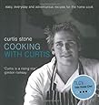 Cooking with Curtis: Easy, Everyday and Adventurous Recipes for the Home Cook