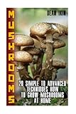 Mushrooms: 20 Simple to Advanced Techniques How To Grow Mushrooms At Home