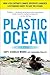 Plastic Ocean: How a Sea Captain's Chance Discovery Launched a Determined Quest to Save the Oceans - Book by Charles Moore