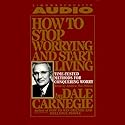 How to Stop Worrying and Start Living: Time-Tested Methods for Conquering Worry Audiobook by Dale Carnegie Narrated by Andrew MacMillan