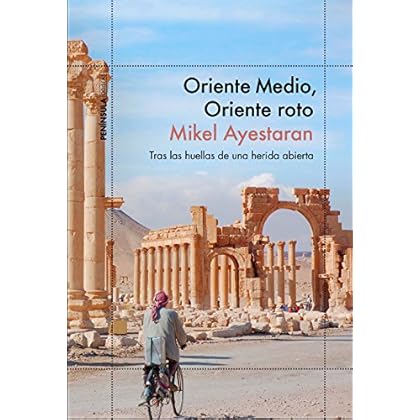 Oriente Medio, Oriente roto: Tras las huellas de una herida abierta Oriente Medio, Oriente roto: Tras las huellas de una herida abierta