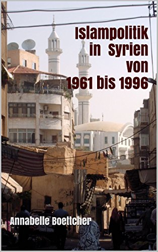 Islampolitik in Syrien von 1961 bis 1996 (German Edition)