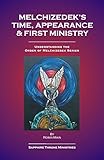 Melchizedek's Time, Appearance & First Ministry (Understanding the Order of Melchizedek Series)