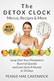 The DETOX CLOCK: Menus, Recipes & More (Detox Diet Menu, Detox Recipes. Burn Fat Quickly, and Lose U by 