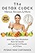 The DETOX CLOCK: Menus, Recipes & More (Detox Diet Menu, Detox Recipes. Burn Fat Quickly, and Lose U by 