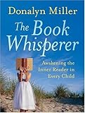 The Book Whisperer: Awakening the Inner Reader in Every Child, Donalyn Miller, 0470372273