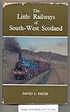 Front cover for the book Little Railways of South West Scotland (Railway History) by David L. Smith