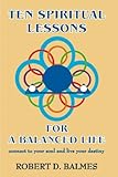 Ten Spiritual Lessons For A Balanced Life by Robert D. Balmes