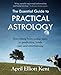 The Essential Guide to Practical Astrology: Everything from zodiac signs to prediction, made easy an by April Elliott Kent